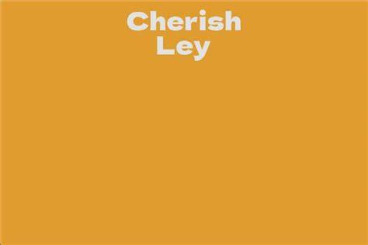 Cherish Ley Net Worth